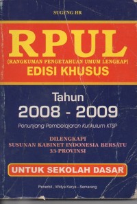 RPUL (rangkuman pengetahuan umum lengkap) edisi khusus tahun 2008-2009 untuk sekolah dasar