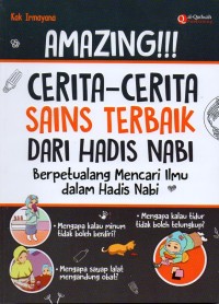 Amazing!!! Cerita-cerita sains terbaik dari hadis nabi: berpetualang mencari ilmu dalam hadis nabi