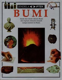 Bumi: amati dan simak rahasia bumi dari lapisan atmosfer terjauh sampai misteri isi bumi