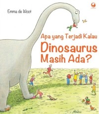 Apa yang terjadi kalau dinosaurus masih ada?