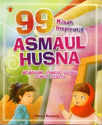 Sembilan puluh sembilan (99) kisah inspiratif asmaul husna: memahami asmaul husna lewat cerita