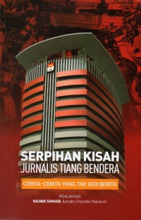 Serpihan kisah jurnalis tiang bendera: cerita-cerita yang tak jadi berita