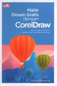 Mahir desain grafis dengan corel draw: ayo belajar corel draw sampai mahir mulai dari sekarang!