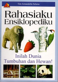 Rahasiaku ensiklopediku: inilah dunia tumbuhan dan hewan!