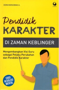 Pendidik karakter di zaman keblinger: mengembangkan visi guru sebagai pelaku perubahan dan pendidik karakter