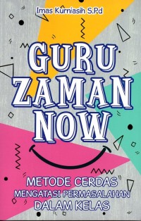 Guru zaman now: metode cerdas mengatasi permasalahan dalam kelas