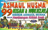 Sembilan puluh sembilan (99) asmaul husna: kisah & mukjizat dzikir asmaul husna untuk membangun akhlak anak