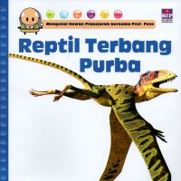 Mengenal hewan prasejarah bersama Prof. Pete: reptil terbang purba