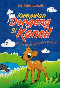 Kumpulan dongeng si kancil: cerita binatang cerdik dan lucu