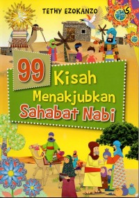 Sembilan puluh sembilan (99) kisah menakjubkan sahabat nabi: untuk usia 7-12 tahun