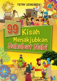 Sembilan puluh sembilan (99) kisah menakjubkan sahabat nabi: untuk usia 7-12 tahun