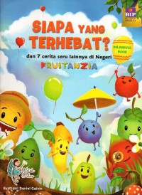 Siapa yang terhebat? Dan tujuh (7) cerita seru lainnya di negeri fruitanzia