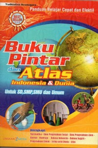 Buku pintar dan atlas indonesia dan dunia: untuk sd, smp, smu dan umum