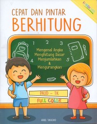 Cepat dan pintar berhitung: mengenal angka, menghitung dasar, menjumlahkan dan mengurangkan