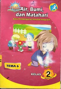 Air, bumi dan matahari: buku pembelajaran tematik integratif kelas 2 tema 6