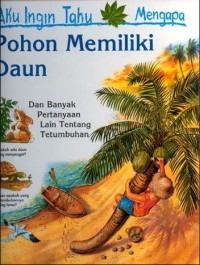 Image of Aku ingin tahu mengapa: pohon memiliki daun dan banyak pertanyaan lain tentang tumbuhan