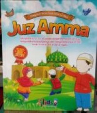 Image of Juz 'amma: menghafal surat-surat pendek dengan memahami artinya, mengamalkan kandungannya, dan mengambil pelajaran dari kisah-kisah al-quran dan al-hadits