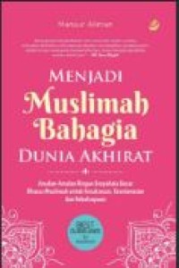 Image of Menjadi muslimah bahagia dunia akhirat: amalan-amalan ringan berpahala besar khusus muslimah untuk kesuksesan, keselamatan dan kebahagiaan