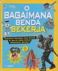 Bagaimana benda bekerja : temukan rahasia dan sains di balik cara kerja beraneka benda!