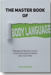 The master book of body language: mengenali bahasa tubuh untuk mendalami pikiran dan cara pikir