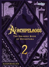 Image of Archipelagos: the serandji book of nusantara 2