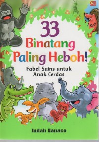 33 binatang paling heboh : fabel sains untuk anak cerdas