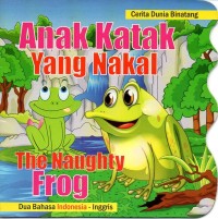 Anak katak yang nakal= the naughty frog