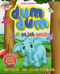 Dum dum si gajah kecil= dumdum, the little elephant