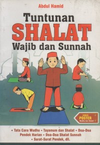 Tuntunan shalat wajib dan sunnah: tata cara wudhu, tayamum dan shalat, doa-doa pendek harian, doa-doa shalat sunnah, surat-surat pendek, dll