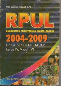 RPUL (rangkuman pengetahuan umum lengkap) 2004 - 2009 untuk sekolah dasar kelas IV, V dan VI