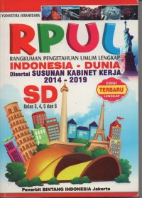 RPUL (rangkuman pengetahuan umum lengkap) indonesia - dunia disertai susunan kabinet kerja 2014-2019 SD kelas 3, 4, 5, dan 6