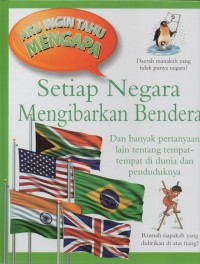 Aku ingin tahu mengapa: setiap negara mengibarkan bendera dan banyak pertanyaan lain tentang tempat-tempat di dunia dan penduduknya