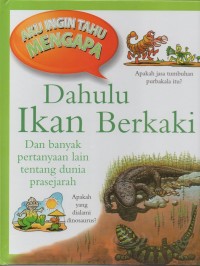 Aku ingin tahu mengapa: dahulu ikan berkaki dan banyak pertanyaan lain tentang dunia prasejarah