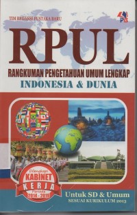 RPUL (rangkuman pengetahuan umum lengkap) indonesia dan dunia dilengkapi kabinet kerja periode 2014-2019 untuk SD dan umum sesuai kurikulum 2013