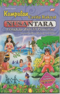 Kumpulan cerita rakyat nusantara lengkap dari 33 provinsi: legenda, mitos, fabel, epos, dongeng