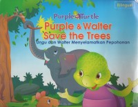 Purple & walter save the trees= ungu dan walter menyelamatkan pepohonan