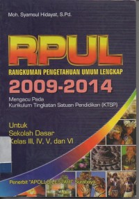 RPUL (rangkuman pengetahuan umum lengkap)2009-2014 untuk sekolah dasar kelas III, IV, V dan VI