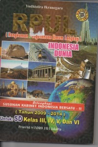 RPUL (rangkuman pengetahuan umum lengkap) indonesia dunia disertai susnan kabinet indonesia bersatu II 2009-2014 untuk sekolah dasar kelas III, IV, V dan VI