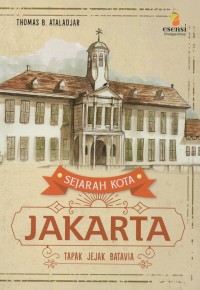 Sejarah kota jakarta: tapak jejak batavia